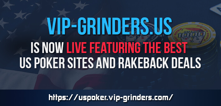 VIP-Grinders.us is now live featuring the best US poker sites and rakeback deals!